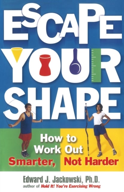 'Escape Your Shape: How to Work out Smarter, Not Harder '