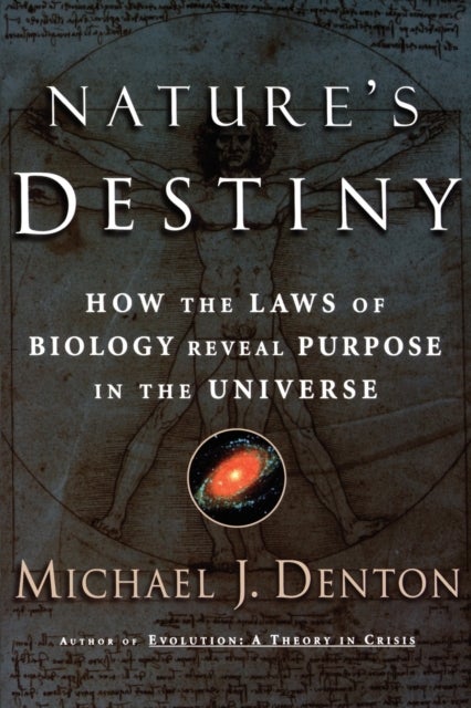 Nature's Destiny - How the Laws of Biology Reveal Purpose in the Universe