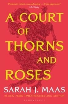 A Court of Thorns and Roses - Enter the EPIC fantasy worlds of Sarah J Maas with the breath-taking first book in the GLOBALLY BESTSELLING ACOTAR series