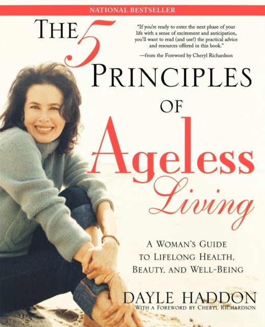 The Five Principles of Ageless Living - A Woman's Guide to Lifelong Health, Beauty, and Well-Being