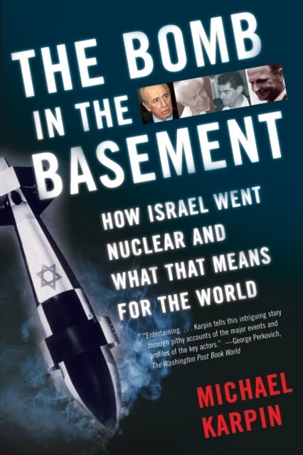 The Bomb in the Basement - How Israel Went Nuclear and What That Means for the World