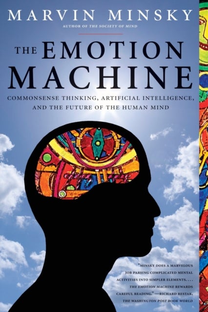 The Emotion Machine - Commonsense Thinking, Artificial Intelligence, and the Future of the Human Mind