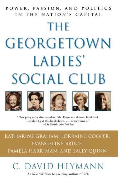 The Georgetown Ladies'' Social Club - Power, Passion, and Politics in the Nation's Capital