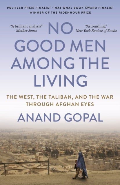 No Good Men Among the Living - The West, the Taliban, and the War Through Afghan Eyes