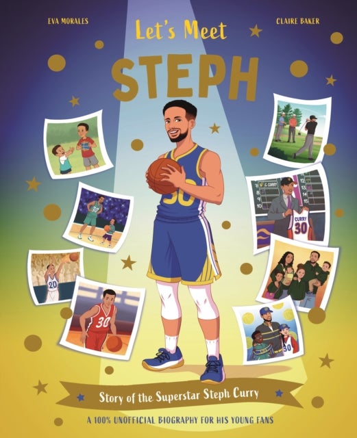 Let's Meet Steph - Story of the Superstar Steph Curry. A 100% Unofficial Biography for His Young Fans.