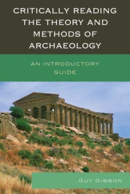 Critically Reading the Theory and Methods of Archaeology - An Introductory Guide