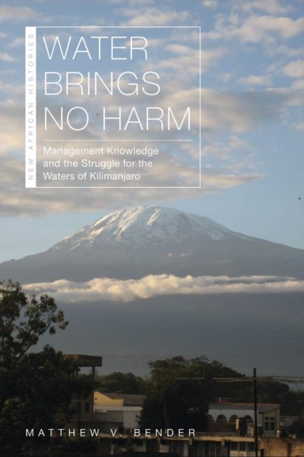 Water Brings No Harm - Management Knowledge and the Struggle for the Waters of Kilimanjaro