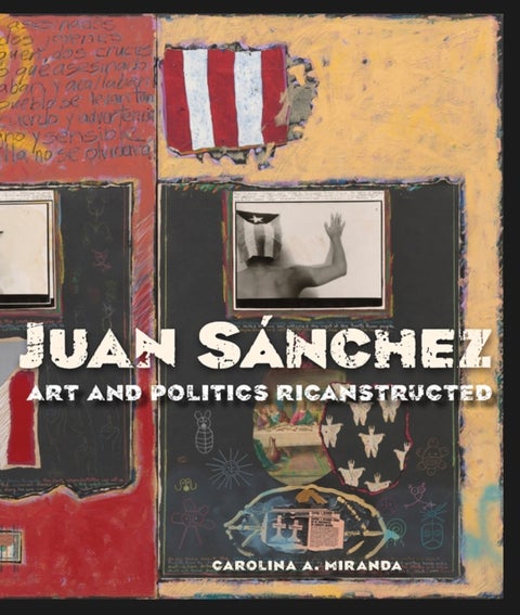 Juan Sánchez - Art and Politics Ricanstructed