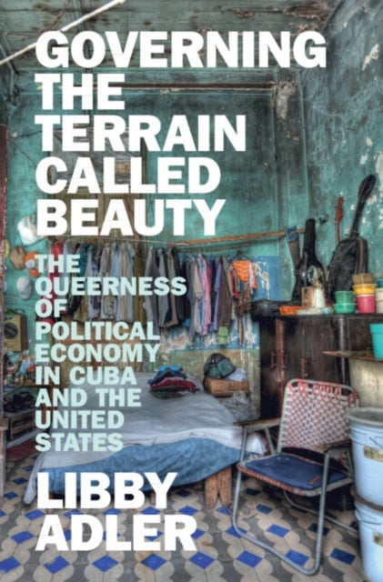 Governing the Terrain Called Beauty - The Queerness of Political Economy in Cuba and the United States