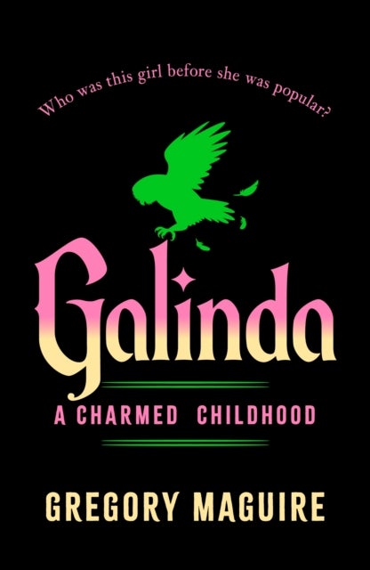Galinda - the second bewitching prequel to WICKED, the bestselling book that inspired the movie