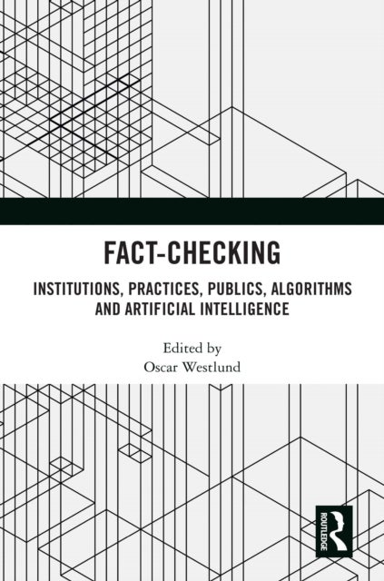 Fact-Checking - Institutions, Practices, Publics, Algorithms and Artificial Intelligence