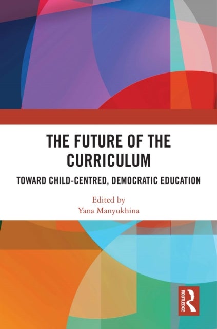 The Future of the Curriculum - Toward Child-Centred, Democratic Education