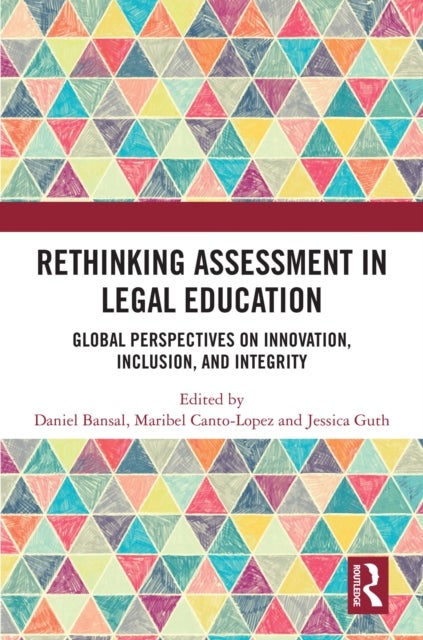 Rethinking Assessment in Legal Education - Global Perspectives on Innovation, Inclusion, and Integrity