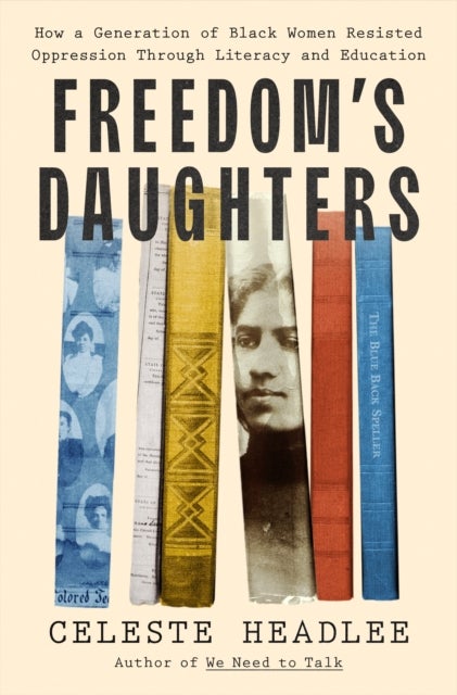 Freedom's Daughters - How a Generation of Black Women Resisted Oppression Through Literacy and Education