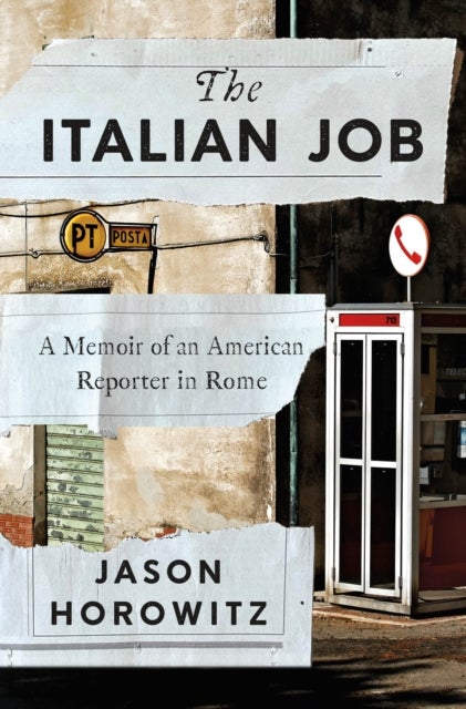 Italian Job - A Memoir of an American Reporter in Rome