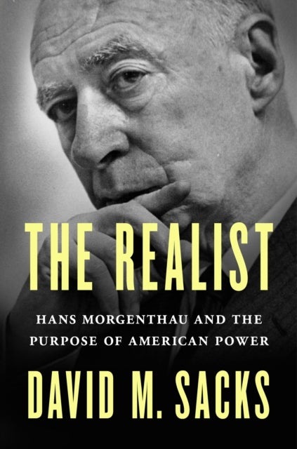 Realist - Hans Morgenthau and the Purpose of American Power