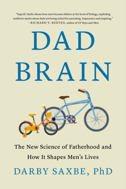 Dad Brain - The New Science of Fatherhood and How It Shapes Men's Lives
