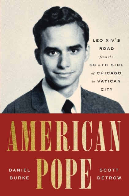 American Pope - Leo XIV's Road from the South Side of Chicago to Vatican City