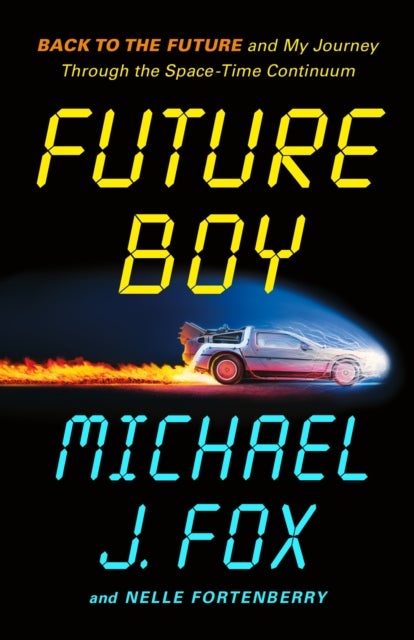 Future Boy - Back to the Future and My Journey Through the Space-Time Continuum