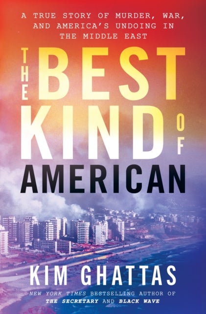 Best Kind of American - A True Story of Murder, War, and America's Undoing in the Middle East