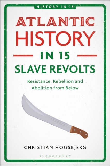 Atlantic History in 15 Slave Revolts - Resistance, Rebellion and Abolition from Below