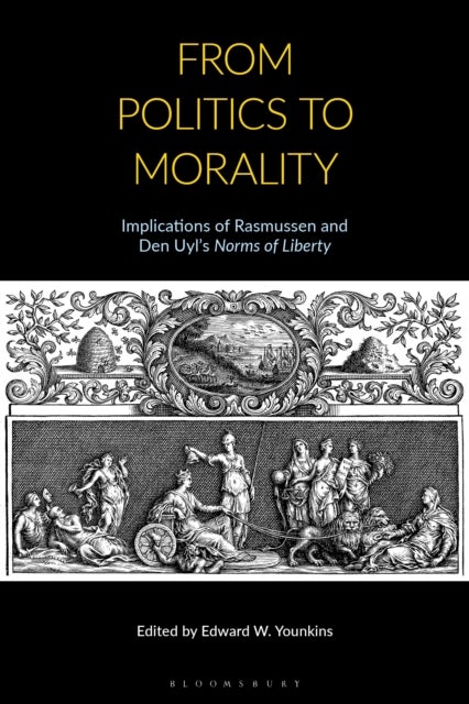 From Politics to Morality - Implications of Rasmussen and Den Uyl’s Norms of Liberty