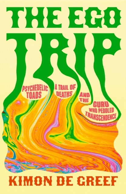 Ego Trip - Psychedelic Toads, A Trail of Deaths and The Guru Who Peddled Transcendence