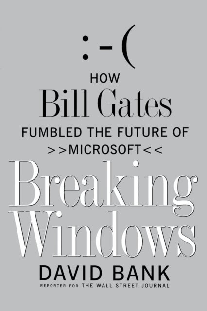 Breaking Windows - How Bill Gates Fumbled the Future of Microsoft