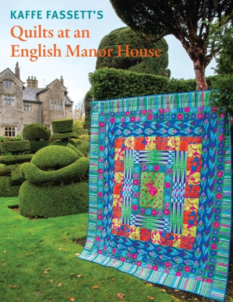 Kaffe Fassett''s Quilts at an English Manor House