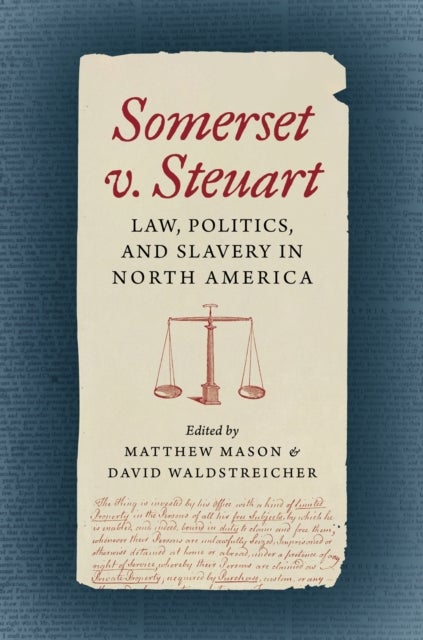 Somerset V. Steuart - Law, Politics, and Slavery in North America