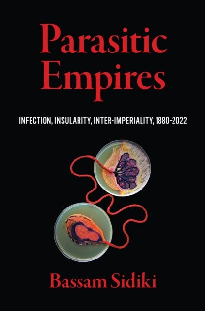 Parasitic Empires - Infection, Insularity, Inter-Imperiality, 1880–2022