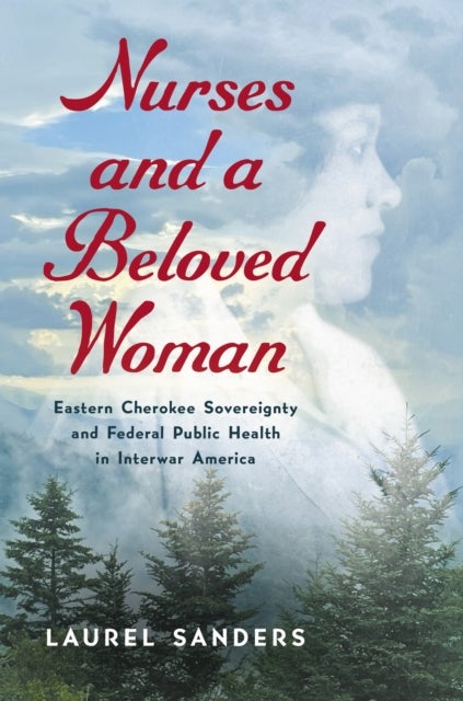 Nurses and a Beloved Woman - Eastern Cherokee Sovereignty and Federal Public Health in Interwar America