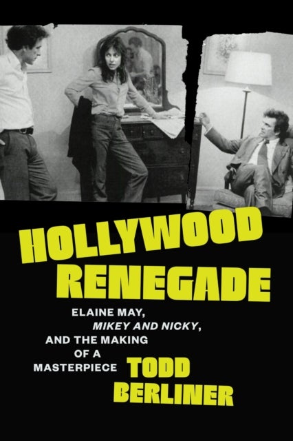 Hollywood Renegade - Elaine May, Mikey and Nicky, and the Making of a Masterpiece