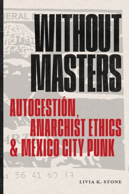 Without Masters - Autogestion, Anarchist Ethics, and Mexico City Punk