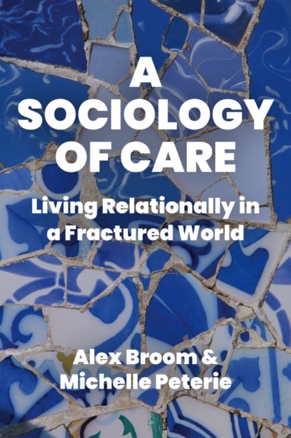 A Sociology of Care - Living Relationally in a Fractured World