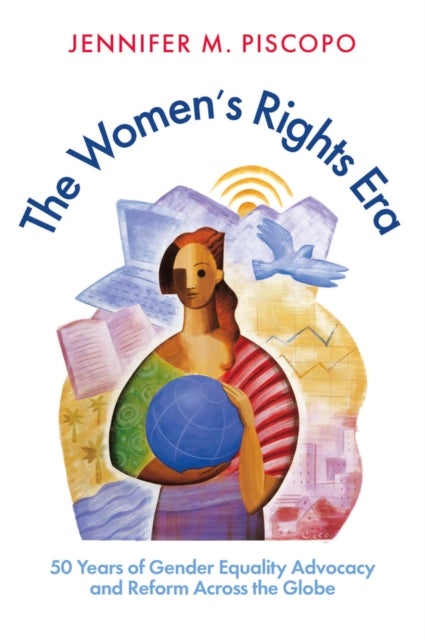 The Women's Rights Era - 50 Years of Gender Equality Advocacy and Reform across the Globe