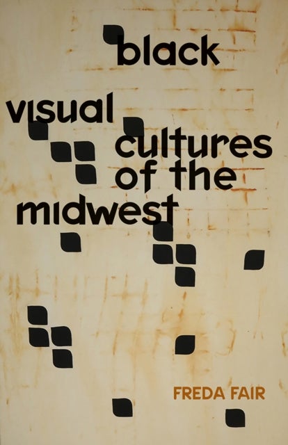 Black Visual Cultures of the Midwest