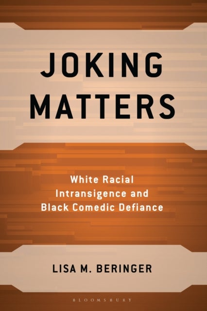 Joking Matters - White Racial Intransigence and Black Comedic Defiance