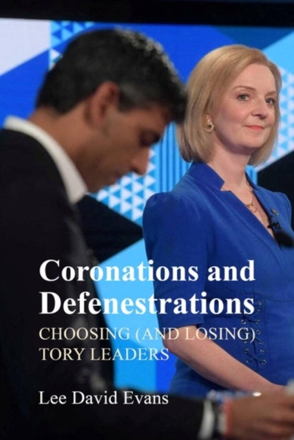 Coronations and Defenestrations - Choosing (and Losing) Tory Leaders