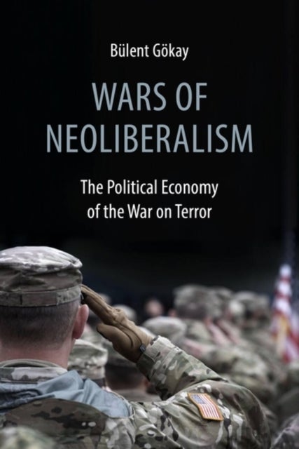 Wars of Neoliberalism - The Political Economy of the War on Terror