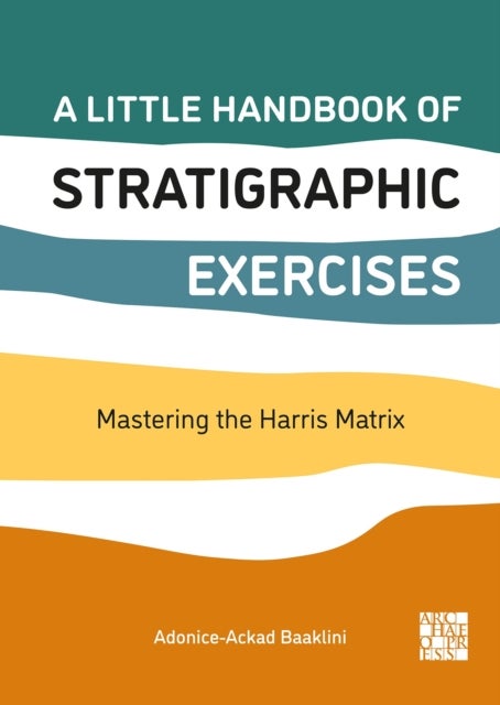 A Little Handbook of Stratigraphic Exercises - Mastering the Harris Matrix