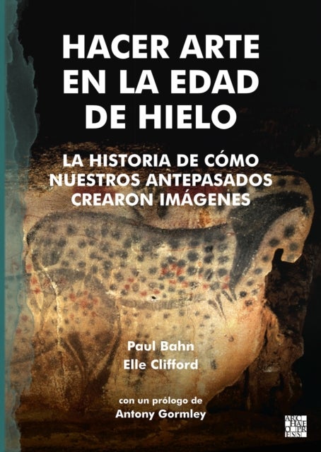 Hacer Arte en la Edad de Hielo - La Historia de Como Nuestros Antepasados Crearon imagenes