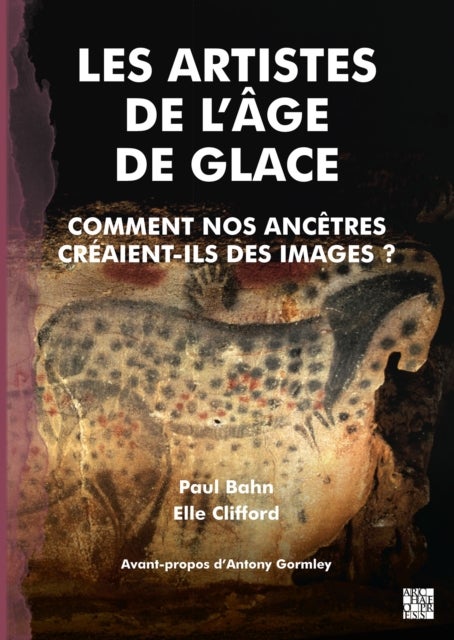 Les Artistes de l’Âge de Glace - Comment nos Ancetres creaient-ils des Images ?