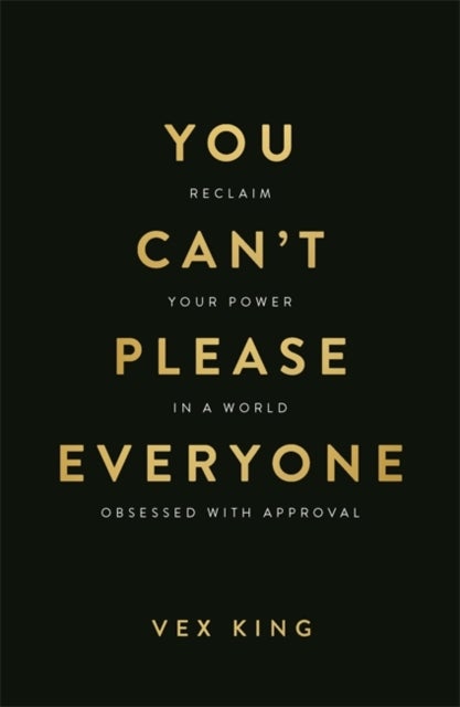 You Can’t Please Everyone - Reclaim Your Power in a World Obsessed with Approval