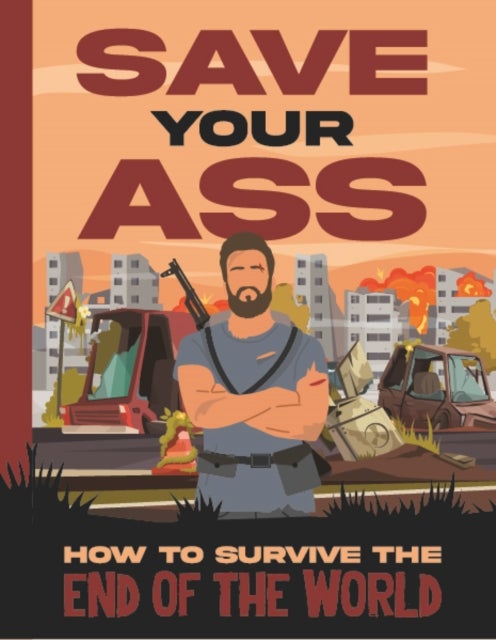 Save Your Ass - How To Survive The End of the World