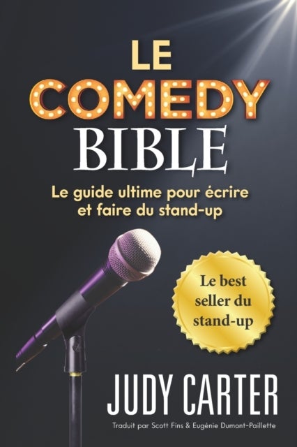 Le Comedy Bible - Le guide ultime pour ecrire et faire du stand-up