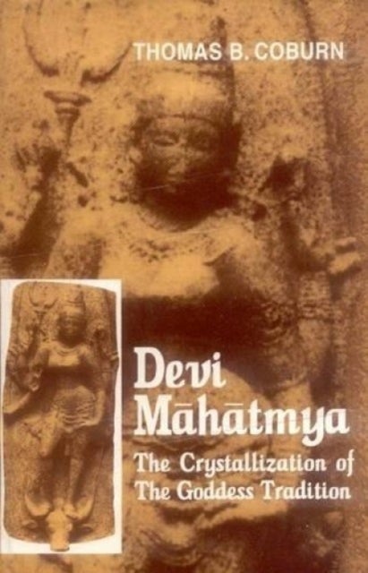 Devi-Mahatmya - The Crystalisation of the Goddess Tradition