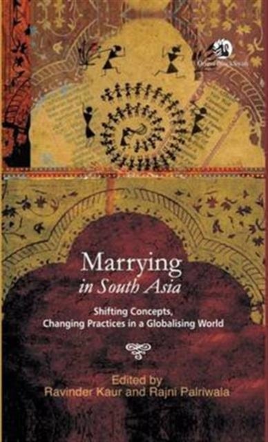 Marrying in South Asia - Shifting Concepts, Changing Practices in a Globalising World