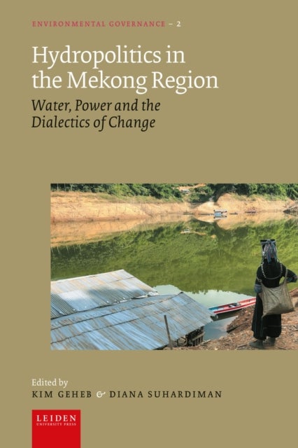 Hydropolitics in the Mekong Region - Water, Power and the Dialectics of Change