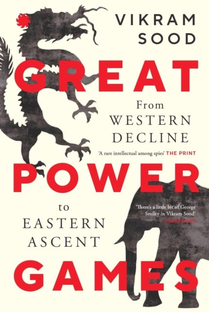 GREAT POWER GAMES - From Western Decline to Eastern Ascent